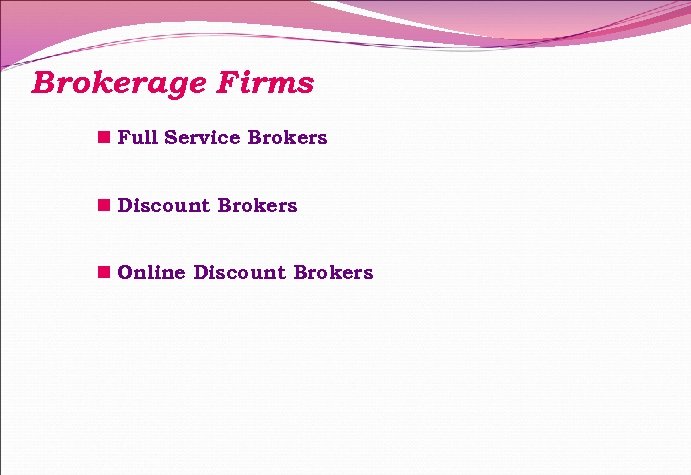 Brokerage Firms n Full Service Brokers n Discount Brokers n Online Discount Brokers 