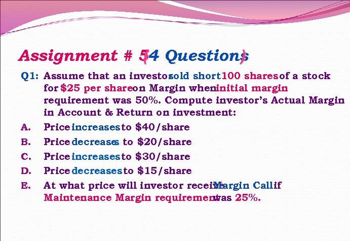 Assignment # 54 Questions ( ) Q 1: Assume that an investor sold short