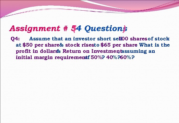 Assignment # 54 Questions ( ) Q 4: Assume that an investor short sell