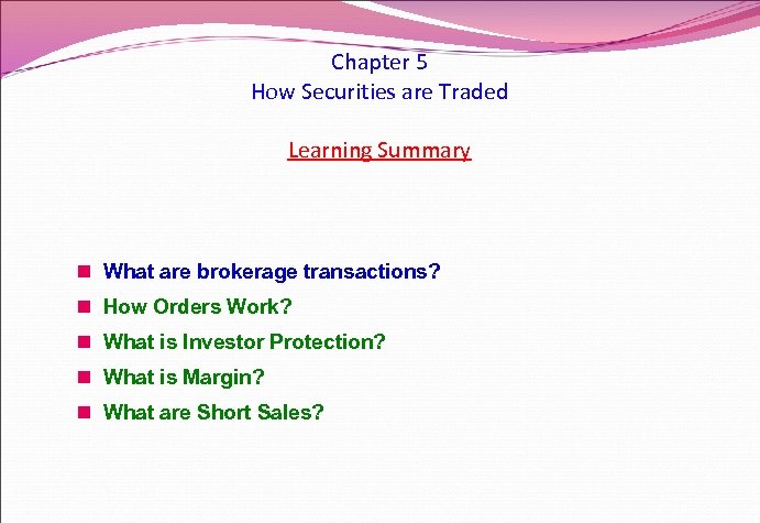 Chapter 5 How Securities are Traded Learning Summary n What are brokerage transactions? n