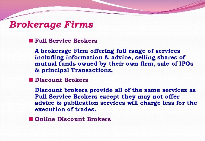 Brokerage Firms n Full Service Brokers A brokerage Firm offering full range of services