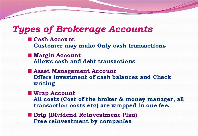 Types of Brokerage Accounts n Cash Account Customer may make Only cash transactions n