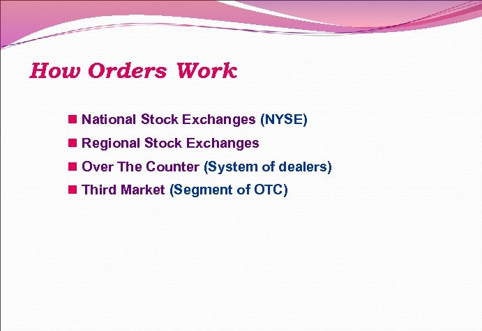 How Orders Work n National Stock Exchanges (NYSE) n Regional Stock Exchanges n Over