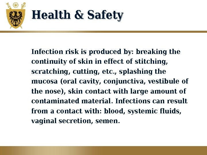 Health & Safety Infection risk is produced by: breaking the continuity of skin in