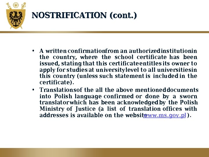 NOSTRIFICATION (cont. ) • A written confirmationfrom an authorizedinstitutionin the country, where the school