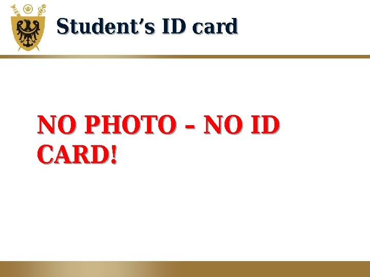 Student’s ID card NO PHOTO – NO ID CARD! 