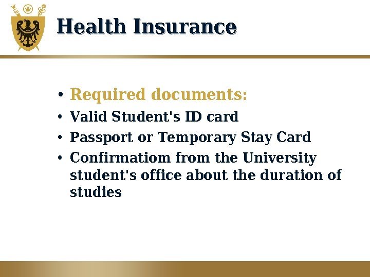 Health Insurance • Required documents: • Valid Student's ID card • Passport or Temporary