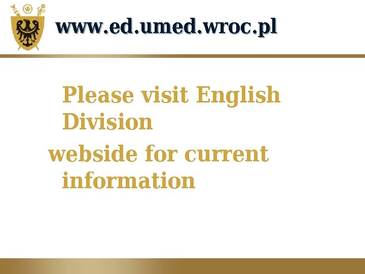 www. ed. umed. wroc. pl Please visit English Division webside for current information 