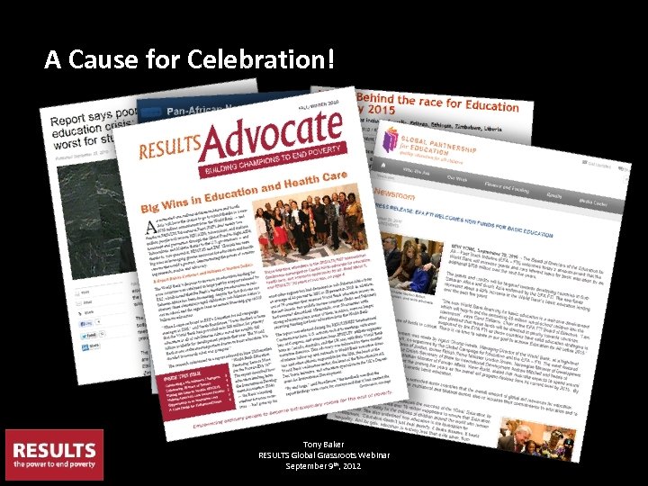 A Cause for Celebration! Tony Baker RESULTS Global Grassroots Webinar September 9 th, 2012