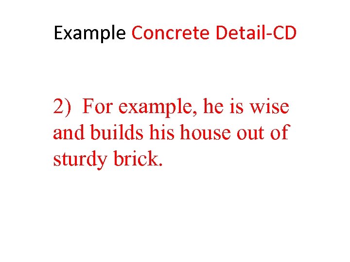 Example Concrete Detail-CD 2) For example, he is wise and builds his house out