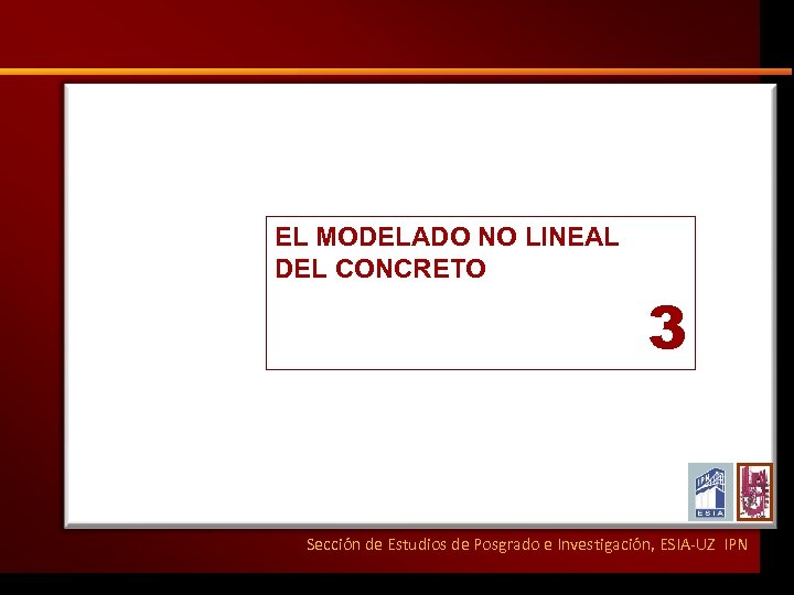 EL MODELADO NO LINEAL DEL CONCRETO 3 Sección de Estudios de Posgrado e Investigación,