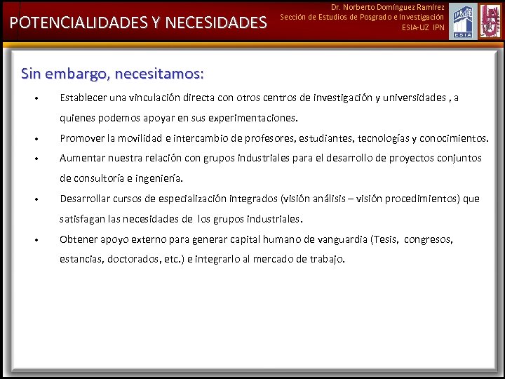 POTENCIALIDADES Y NECESIDADES Dr. Norberto Domínguez Ramírez Sección de Estudios de Posgrado e Investigación