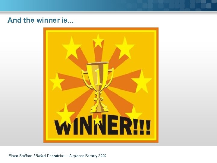 And the winner is. . . Flávio Steffens / Rafael Prikladnicki – Airplance Factory