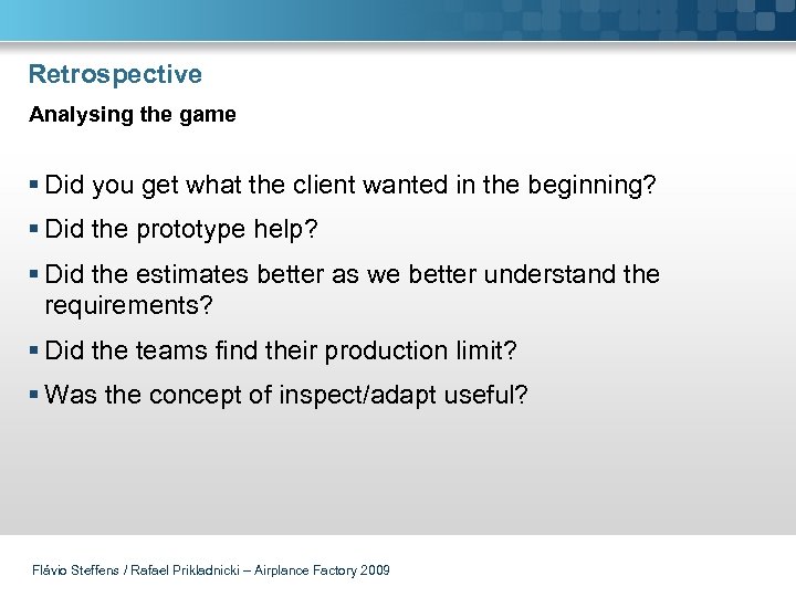 Retrospective Analysing the game § Did you get what the client wanted in the