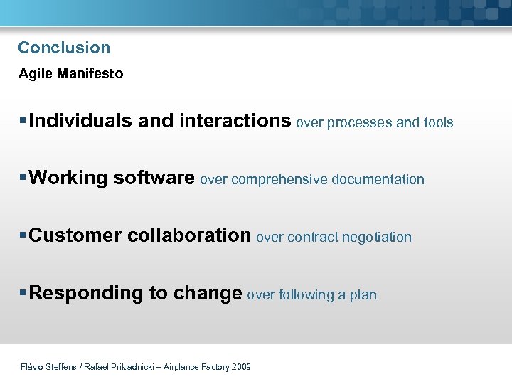 Conclusion Agile Manifesto § Individuals and interactions over processes and tools § Working software