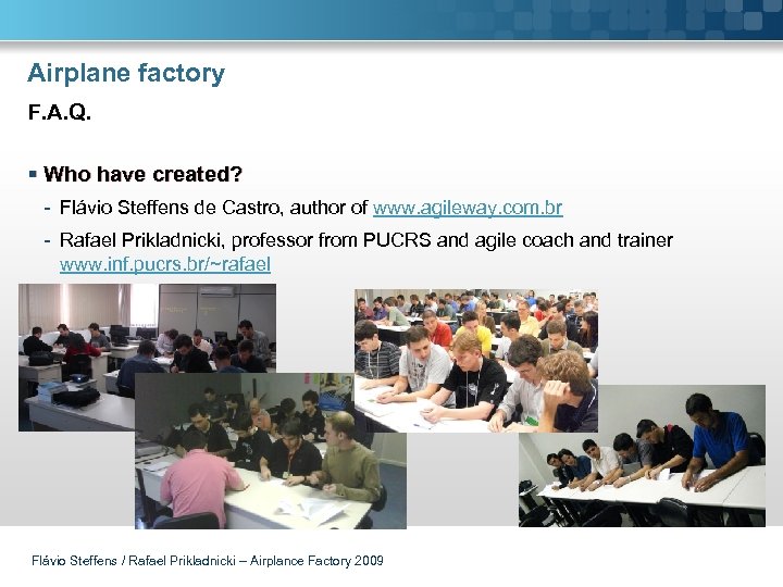 Airplane factory F. A. Q. § Who have created? - Flávio Steffens de Castro,