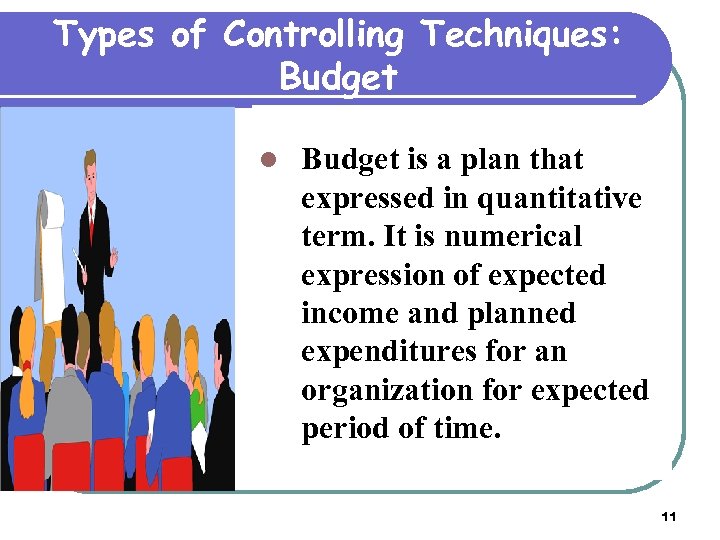 Types of Controlling Techniques: Budget l Budget is a plan that expressed in quantitative