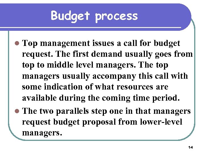 Budget process l Top management issues a call for budget request. The first demand