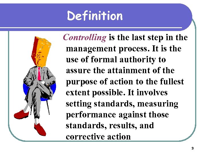 Definition Controlling is the last step in the management process. It is the use