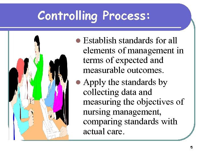 Controlling Process: l Establish standards for all elements of management in terms of expected