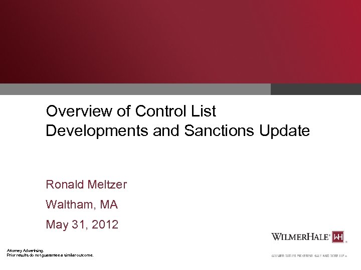 Overview of Control List Developments and Sanctions Update Ronald Meltzer Waltham, MA May 31,
