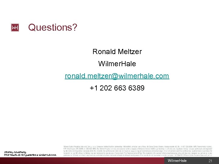Questions? Ronald Meltzer Wilmer. Hale ronald. meltzer@wilmerhale. com +1 202 663 6389 Attorney Advertising.