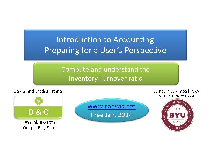 Introduction to Accounting Preparing for a User’s Perspective Compute and understand the Inventory Turnover