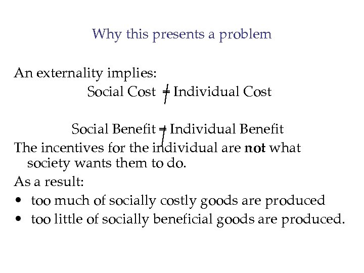 Why this presents a problem An externality implies: Social Cost = Individual Cost Social