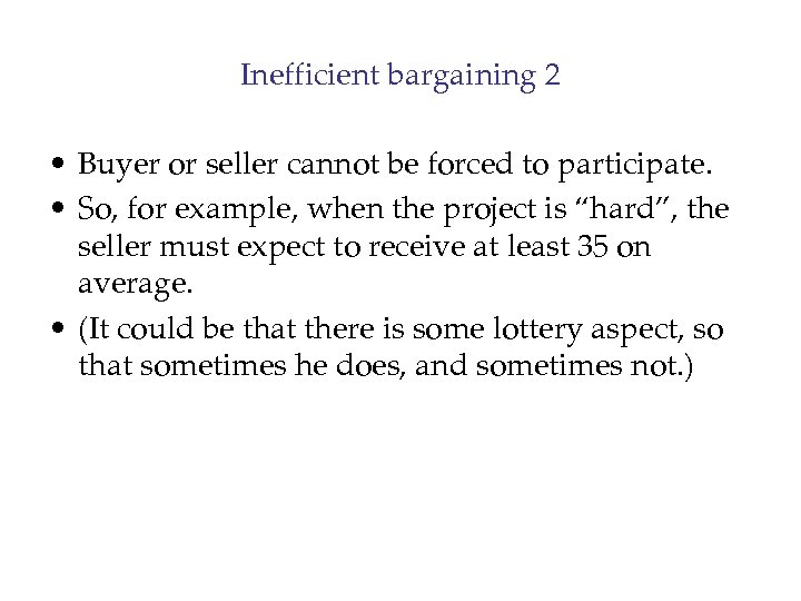 Inefficient bargaining 2 • Buyer or seller cannot be forced to participate. • So,