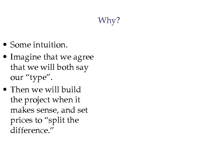 Why? • Some intuition. • Imagine that we agree that we will both say