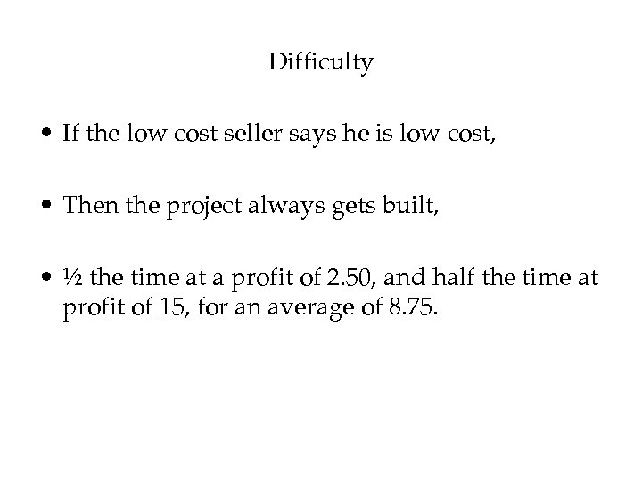 Difficulty • If the low cost seller says he is low cost, • Then