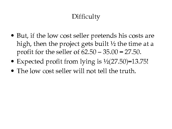 Difficulty • But, if the low cost seller pretends his costs are high, then