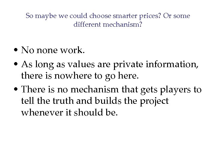 So maybe we could choose smarter prices? Or some different mechanism? • No none