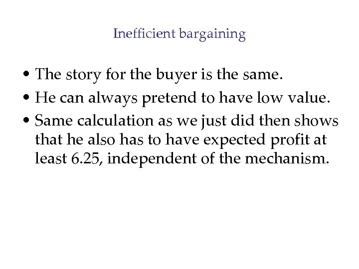 Inefficient bargaining • The story for the buyer is the same. • He can