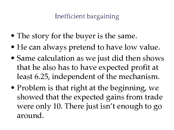 Inefficient bargaining • The story for the buyer is the same. • He can