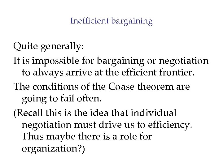 Inefficient bargaining Quite generally: It is impossible for bargaining or negotiation to always arrive