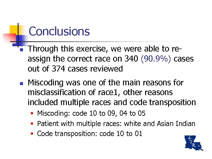 Conclusions n n Through this exercise, we were able to reassign the correct race