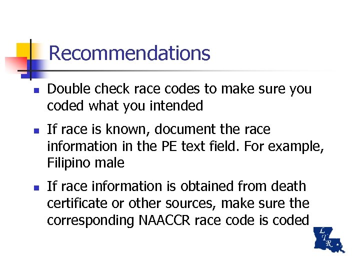 Recommendations n n n Double check race codes to make sure you coded what