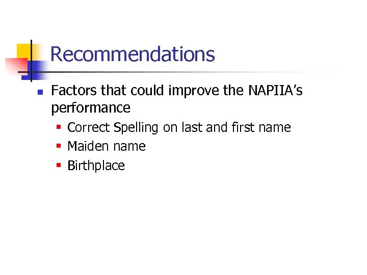 Recommendations n Factors that could improve the NAPIIA’s performance § Correct Spelling on last