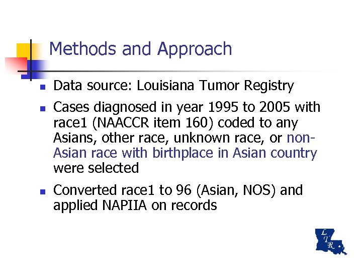 Methods and Approach n n n Data source: Louisiana Tumor Registry Cases diagnosed in