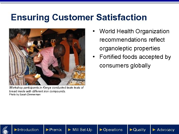 Ensuring Customer Satisfaction • World Health Organization recommendations reflect organoleptic properties • Fortified foods