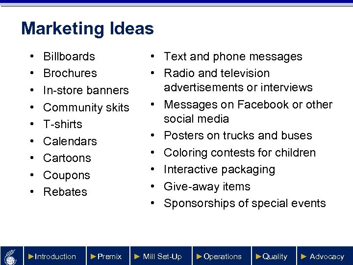 Marketing Ideas • • • Billboards Brochures In-store banners Community skits T-shirts Calendars Cartoons