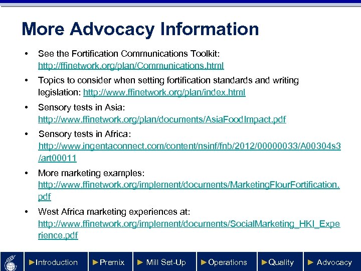 More Advocacy Information • See the Fortification Communications Toolkit: http: //ffinetwork. org/plan/Communications. html •