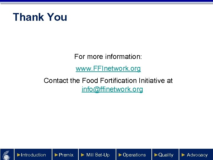 Thank You For more information: www. FFInetwork. org Contact the Food Fortification Initiative at