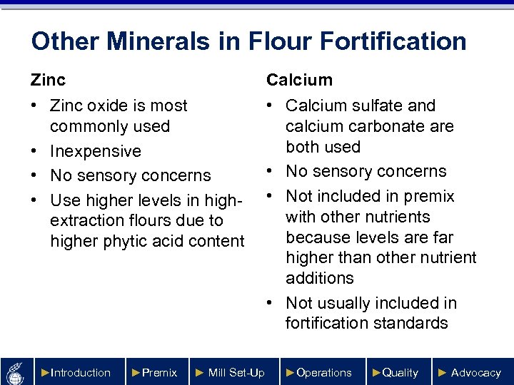 Other Minerals in Flour Fortification Zinc Calcium • Zinc oxide is most commonly used