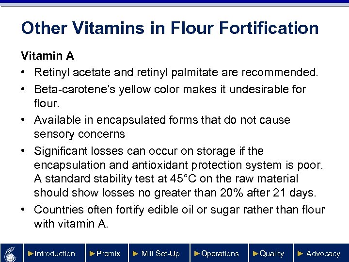 Other Vitamins in Flour Fortification Vitamin A • Retinyl acetate and retinyl palmitate are