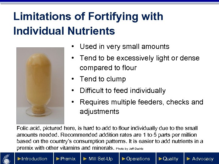 Limitations of Fortifying with Individual Nutrients • Used in very small amounts • Tend