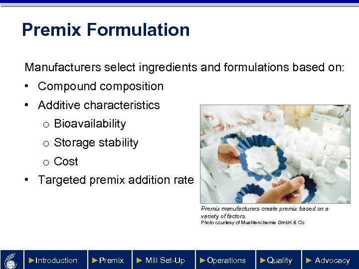 Premix Formulation Manufacturers select ingredients and formulations based on: • Compound composition • Additive