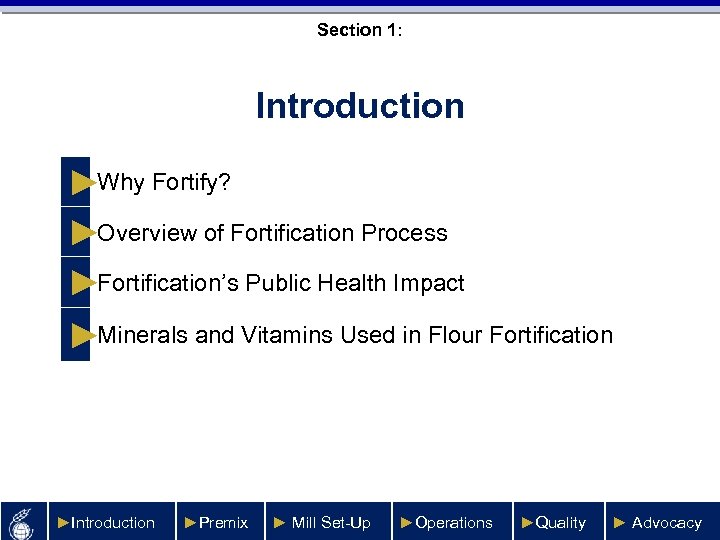 Section 1: Introduction ►Why Fortify? ►Overview of Fortification Process ►Fortification’s Public Health Impact ►Minerals