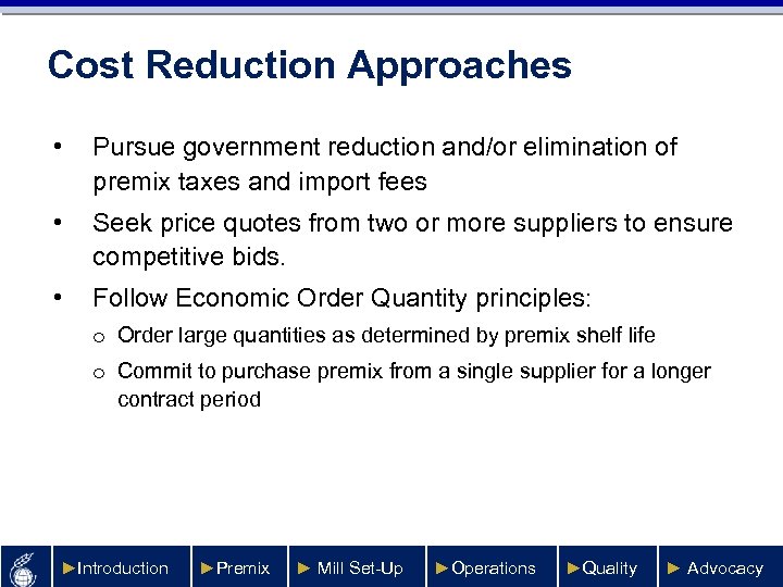 Cost Reduction Approaches • Pursue government reduction and/or elimination of premix taxes and import